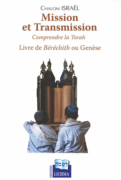 Mission et transmission : comprendre la Torah : livre de Béréchith ou Genèse