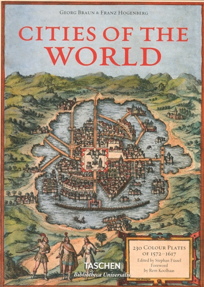 Cities of the world : 363 engravings revolutionize the view of the world : complete edition of the colour plates of 1572-1617. Civitates orbis terrarum
