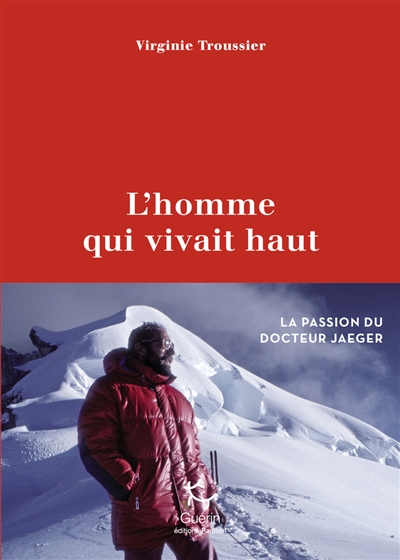 L'homme qui vivait haut : la passion du docteur Jaeger