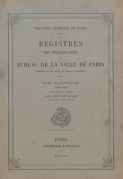 Registres des délibérations du Bureau de la Ville de Paris. Vol. 14. 1605-1610