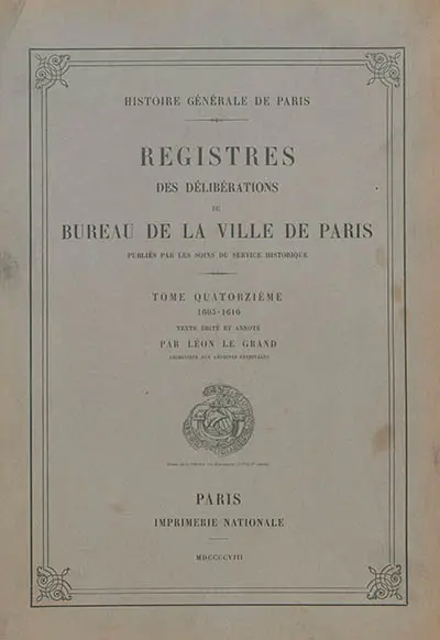 Registres des délibérations du Bureau de la Ville de Paris. Vol. 14. 1605-1610