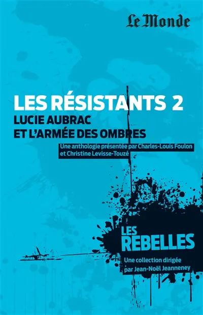 Les résistants. Vol. 2. Lucie Aubrac et l'armée des ombres