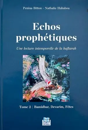 Echos prophétiques : une lecture intemporelle de la haftarah. Vol. 2. Bamidbar, Devarim, fêtes