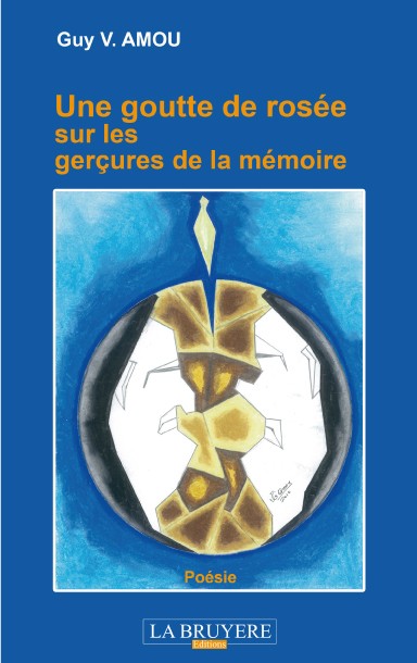 UNE GOUTTE DE ROSEE SUR LES GERCURES DE LA MEMOIRE