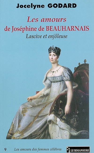 Les amours de Joséphine de Beauharnais : lascive et enjôleuse