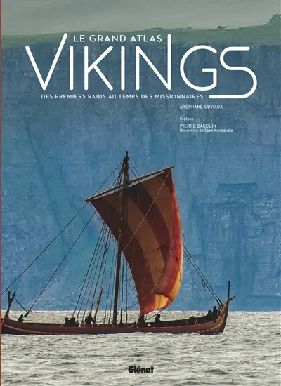 Le grand atlas Vikings : des premiers raids au temps des missionnaires