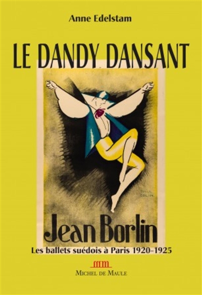 Le dandy dansant : Jean Börlin : les ballets suédois à Paris (1920-1925)