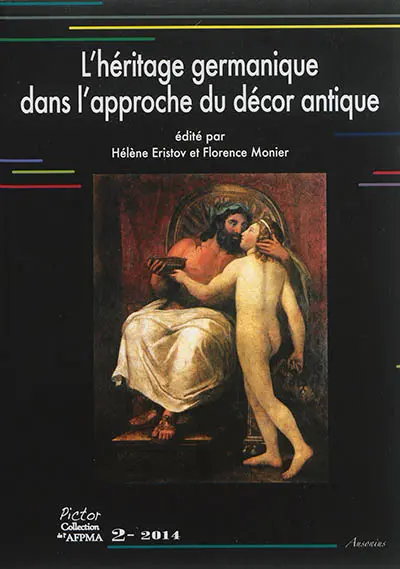 L'héritage germanique dans l'approche du décor antique : actes de la table ronde organisée à l'Ecole normale supérieure le 23 novembre 2012