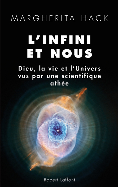 L'infini et nous : Dieu, la vie et l'univers vus par une scientifique athée