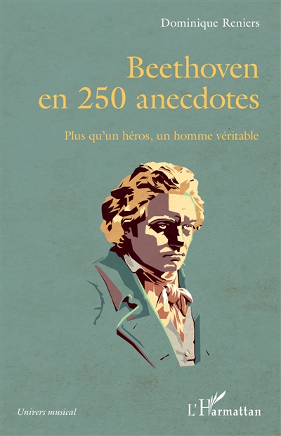 Beethoven en 250 anecdotes : plus qu'un héros, un homme véritable