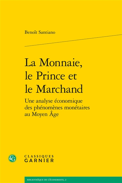 La monnaie, le prince et le marchand : une analyse économique des phénomènes monétaires au Moyen Age