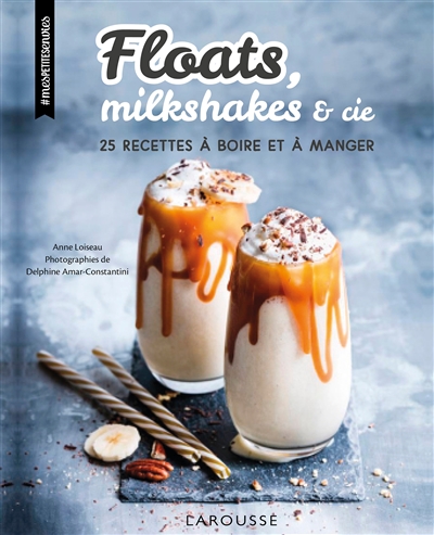 Floats, milkshakes & cie : 25 recettes à boire et à manger