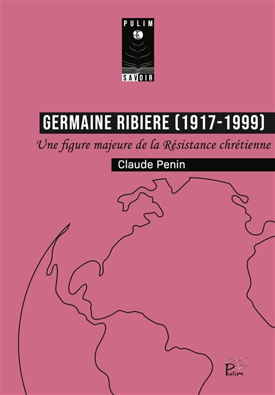Germaine Ribière (1917-1999) : Juste parmi les nations : une figure majeure de la Résistance chrétienne