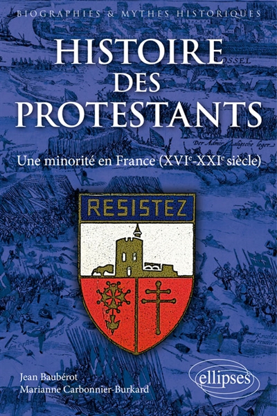Histoire des protestants : une minorité en France : XVIe-XXIe siècle