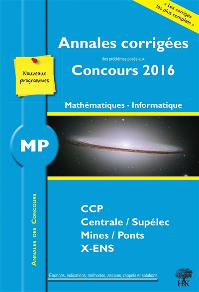 Mathématiques, informatique MP : annales corrigées des problèmes posés aux concours 2016 : CCP, Centrale-Supélec, Mines-Ponts, X-ENS
