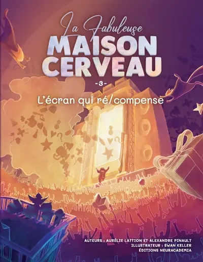 La fabuleuse maison cerveau. Vol. 3. L'écran qui ré-compense