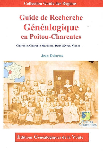 Guide de recherche généalogique en Poitou-Charentes : Charente, Charente-Maritime, Deux-Sèvres, Vienne