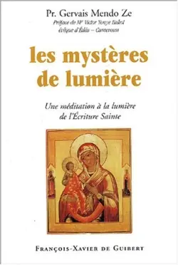 Les mystères de lumière : une méditation à la lueur de l'Ecriture sainte