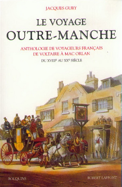 Le voyage outre-Manche : anthologie de voyageurs français de Voltaire à Mac Orlan : du XVIIIe au XXe siècle