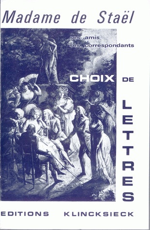 Madame de Staël, ses amis, ses correspondants : choix de lettres, 1778-1817