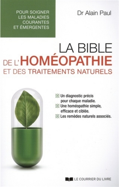 La bible de l'homéopathie et des traitements naturels : pour soigner les maladies courantes et émergentes
