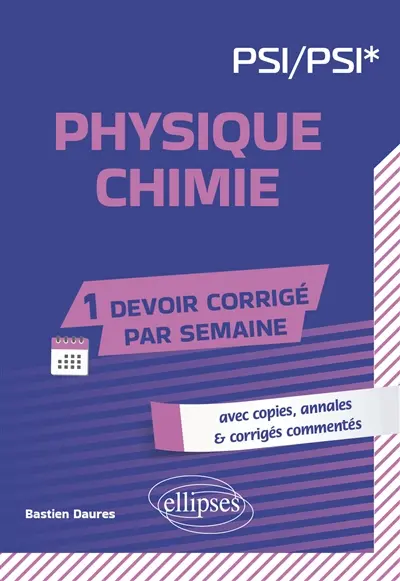 Physique chimie, PSI, PSI* : avec copies, annales & corrigés commentés Physique chimie, PSI, PSI* : avec copies, annales & corrigés commentés