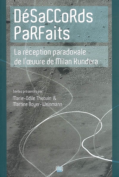 Désaccords parfaits : la réception paradoxale de l'oeuvre de Milan Kundera