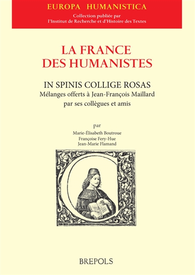 La France des humanistes. In spinis, collige rosas : mélanges offerts à Jean-François Maillard par ses collègues et amis
