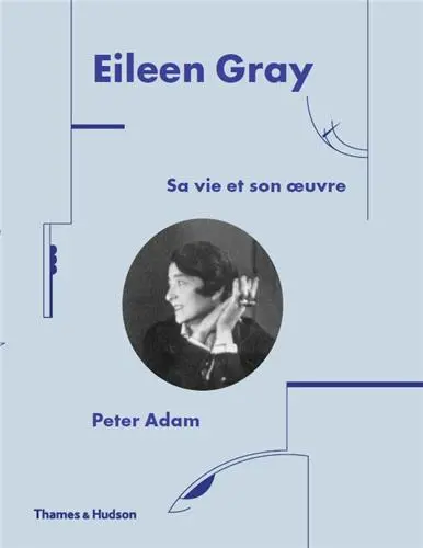 Eileen Gray : sa vie et son oeuvre