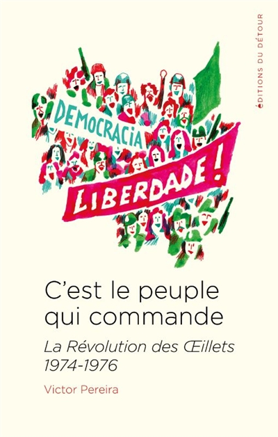 C'est le peuple qui commande : la révolution des Oeillets : 1974-1976