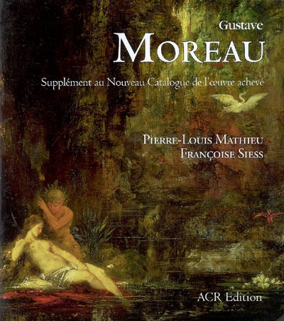 Gustave Moreau : supplément au nouveau catalogue de l'oeuvre achevé