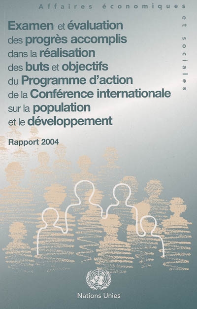 Examen et évaluation des progrès accomplis dans la réalisation des buts et objectifs du Programme d'action de la Conférence internationale sur la population et le développement : rapport 2004