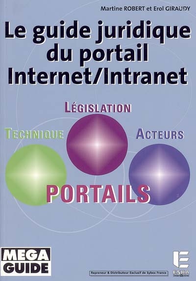 Le guide juridique du portail Internet-intranet : technique, législation, acteurs, portails