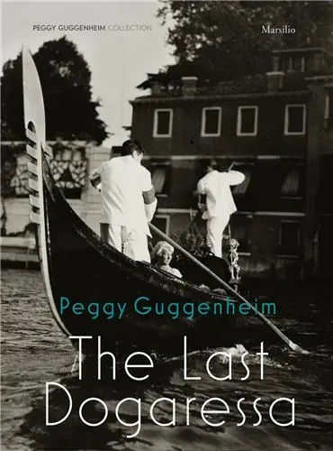 Peggy Guggenheim The Last Dogaressa
