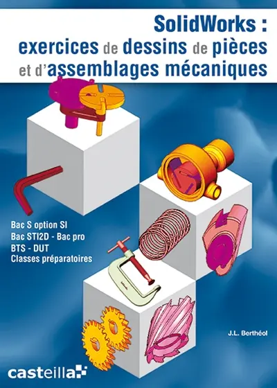 Solidworks : exercices de dessins de pièces et d'assemblages mécaniques : Bac S option SI, bac STI, bac pro, BTS, DUT, classes préparatoires