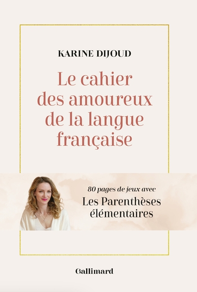 Le cahier amoureux de la langue française : 80 pages de jeux avec Les parenthèses élémentaires