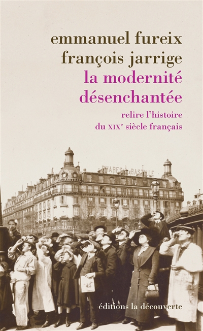 La modernité désenchantée : relire l'histoire du XIXe siècle français