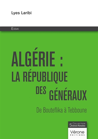 Algérie : la république des généraux : De Bouteflika à Tebboune