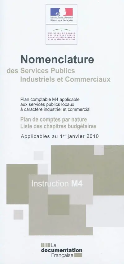 Nomenclature des services publics industriels et commerciaux : plan comptable M4 applicable aux services publics locaux à caractère industriel et commercial : plan de comptes par nature, liste des chapitres budgétaires applicables au 1er janvier 2010, instruction M4