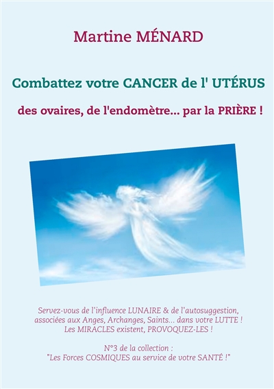 Combattez votre cancer de l'utérus : des ovaires, de l'endomètre... par la prière !