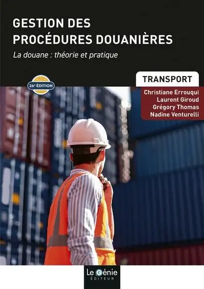 Gestion des procédures douanières : la douane, théorie et pratique : bac +2 transport, BTS CI Gestion des procédures douanières : la douane, théorie et pratique : bac +2 transport, BTS CI