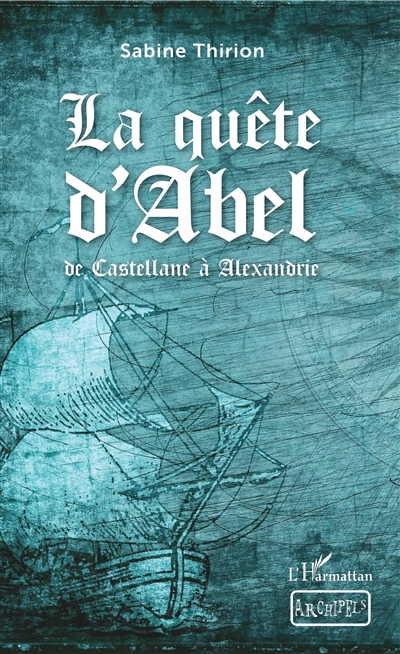 La quête d'Abel : de Castellane à Alexandrie