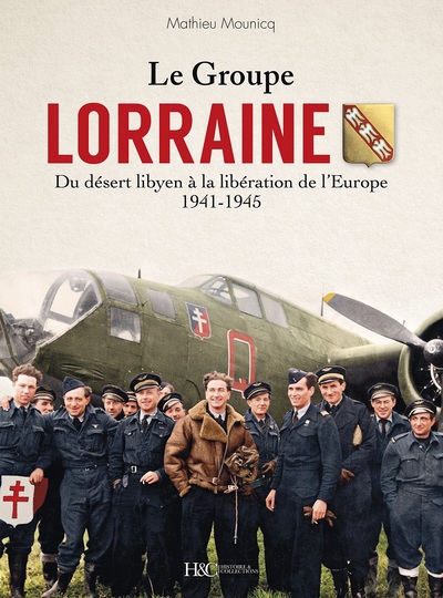 Le groupe Lorraine : du désert libyen à la libération de l'Europe, 1941-1945