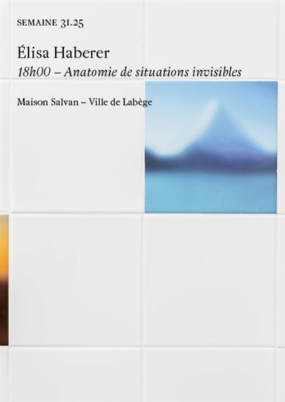Semaine, n° 31.25. Elisa Haberer : 18 h 00, anatomie de situations invisibles : maison Salvan, ville de Labège