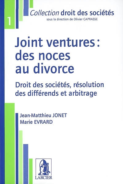 Joint ventures, des noces au divorce : droit des sociétés, résolution des différends et arbitrage