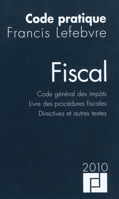 Fiscal : code général des impôts, livre des procédures fiscales, directives et autres textes