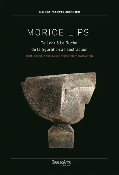 Morice Lipsi : de Lodz à La Ruche, de la figuration à l'abstraction : exposition, Paris, Galerie Martel-Greiner, du 9 septembre au 4 octobre 2015. Morice Lipsi : from Lodz to La Ruche, from figuration to abstraction