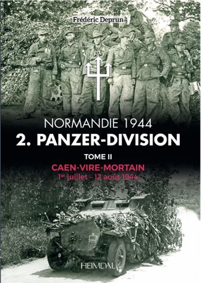 Normandie 1944 : 2. Panzer-Division. Vol. 2. Caen-Vire-Mortain : 1er juillet-12 août 1944