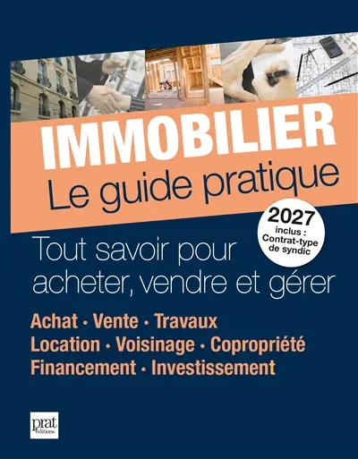Immobilier, le guide pratique 2027 : tout savoir pour acheter, vendre et gérer : achat, vente, travaux, location, voisinage, copropriété, financement, investissement Immobilier, le guide pratique 2027 : tout savoir pour acheter, vendre et gérer : achat, vente, travaux, location, voisinage, copropriété, financement, investissement
