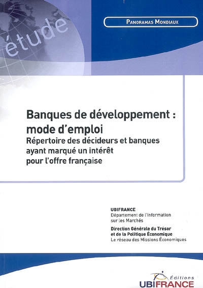 Banques de développement : mode d'emploi : répertoire des décideurs et banques ayant marqué un intérêt pour l'offre française